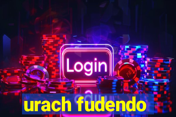 urach fudendo
